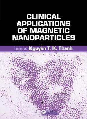 Clinical Applications of Magnetic Nanoparticles: From Fabrication to Clinical Applications de Nguyen TK Thanh