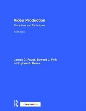 Video Production: Disciplines and Techniques de James C. Foust