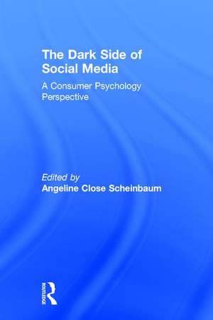 The Dark Side of Social Media: A Consumer Psychology Perspective de Angeline Close Scheinbaum