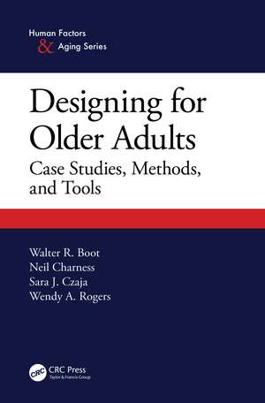 Designing for Older Adults: Case Studies, Methods, and Tools de Walter Boot