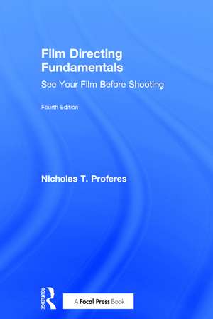 Film Directing Fundamentals: See Your Film Before Shooting de Nicholas T. Proferes