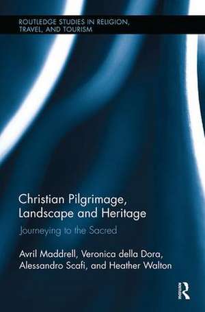 Christian Pilgrimage, Landscape and Heritage: Journeying to the Sacred de Avril Maddrell