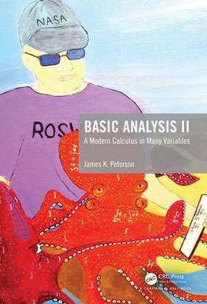 Basic Analysis II: A Modern Calculus in Many Variables de James K. Peterson