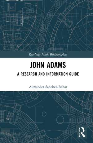 John Adams: A Research and Information Guide de Alexander Sanchez-Behar