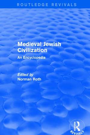 Routledge Revivals: Medieval Jewish Civilization (2003): An Encyclopedia de Norman Roth