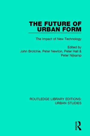 The Future of Urban Form: The Impact of New Technology de John Brotchie