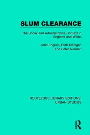 Slum Clearance: The Social and Administrative Context in England and Wales de John English