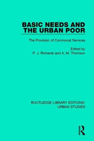 Basic Needs and the Urban Poor: The Provision of Communal Services de P. J. Richards