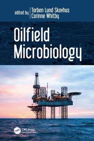 Oilfield Microbiology de Torben Lund Skovhus