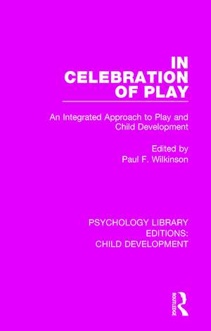 In Celebration of Play: An Integrated Approach to Play and Child Development de Paul F. Wilkinson