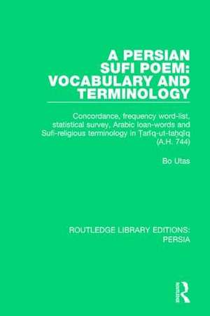 A Persian Sufi Poem: Vocabulary and Terminology: Concordance, frequency word-list, statistical survey, Arabic loan-words and Sufi-religious terminology in Ṭarīq-ut-taḥqīq (A.H. 744) de Bo Utas