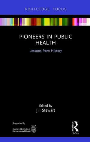 Pioneers in Public Health: Lessons from History de Jill Stewart