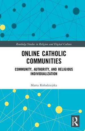 Online Catholic Communities: Community, Authority, and Religious Individualization de Marta Kołodziejska