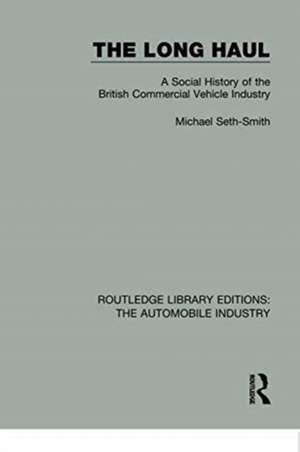 The Long Haul: A Social Histry of the British Commercial Vehicle Industry de Michael Seth-Smith