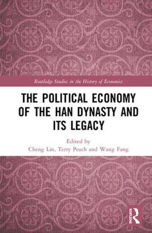 The Political Economy of the Han Dynasty and Its Legacy de Cheng Lin