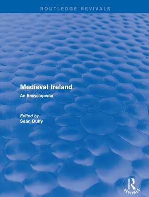 Routledge Revivals: Medieval Ireland (2005): An Encyclopedia de Sean Duffy