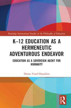 K�12 Education as a Hermeneutic Adventurous Endeavor: Toward an Educational Way of Thinking de Doron Yosef-Hassidim