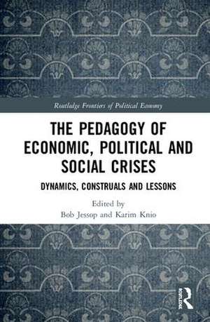 The Pedagogy of Economic, Political and Social Crises: Dynamics, Construals and Lessons de Bob Jessop