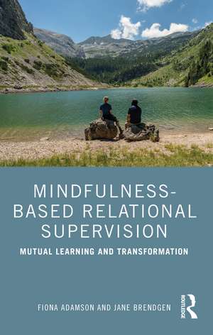 Mindfulness-Based Relational Supervision: Mutual Learning and Transformation de Fiona Adamson