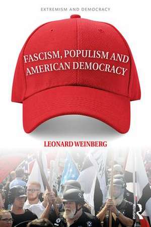 Fascism, Populism and American Democracy de Leonard Weinberg