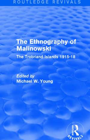 Routledge Revivals: The Ethnography of Malinowski (1979): The Trobriand Islands 1915-18 de Michael W. Young