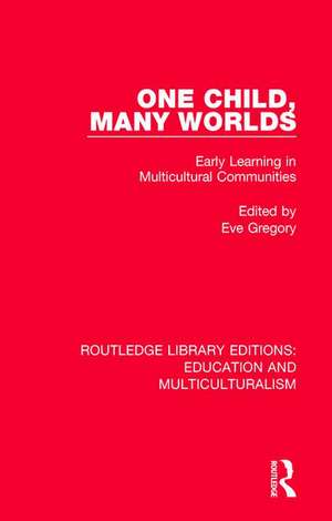 One Child, Many Worlds: Early Learning in Multicultural Communities de Eve Gregory