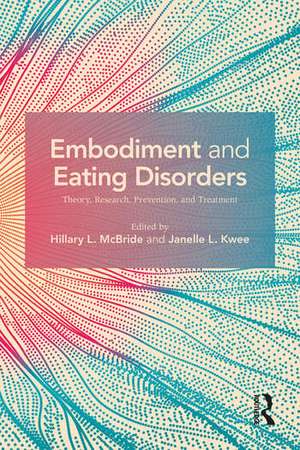 Embodiment and Eating Disorders: Theory, Research, Prevention and Treatment de Hillary L. McBride