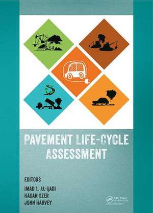 Pavement Life-Cycle Assessment: Proceedings of the Symposium on Life-Cycle Assessment of Pavements (Pavement LCA 2017), April 12-13, 2017, Champaign, Illinois, USA de Imad L. Al-Qadi