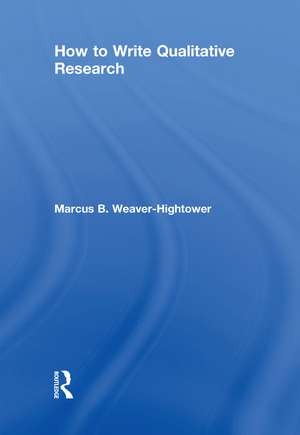 How to Write Qualitative Research de Marcus B. Weaver-Hightower