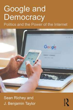 Google and Democracy: Politics and the Power of the Internet de Sean Richey