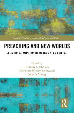 Preaching and New Worlds: Sermons as Mirrors of Realms Near and Far de Timothy Johnson