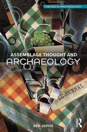 Assemblage Thought and Archaeology de Ben Jervis