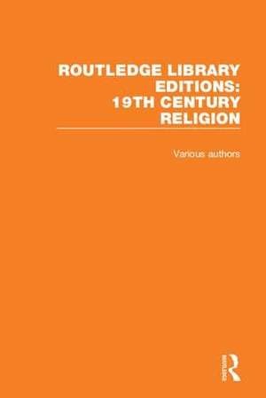 Routledge Library Editions: 19th Century Religion de Various Authors