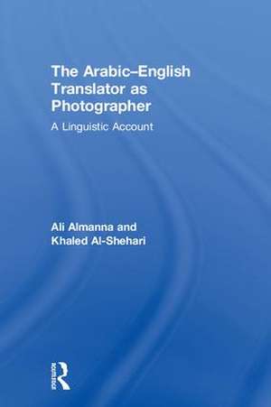 The Arabic-English Translator as Photographer: A Linguistic Account de Ali Almanna