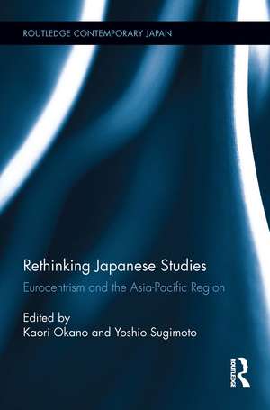 Rethinking Japanese Studies: Eurocentrism and the Asia-Pacific Region de Kaori Okano