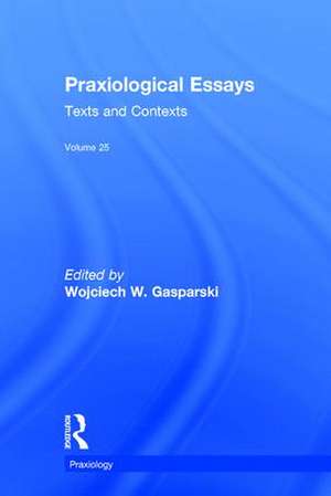 Praxiological Essays: Texts and Contexts de Wojciech W. Gasparski