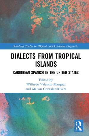 Dialects from Tropical Islands: Caribbean Spanish in the United States de Wilfredo Valentin-Marquez