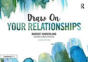 Draw on Your Relationships: Creative Ways to Explore, Understand and Work Through Important Relationship Issues de Margot Sunderland