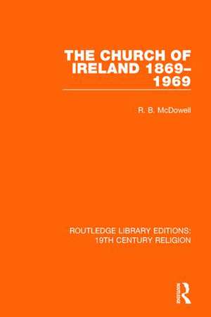 The Church of Ireland 1869-1969 de R. B. McDowell