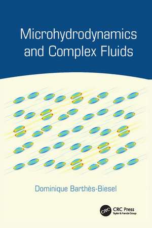 Microhydrodynamics and Complex Fluids de Dominique Barthès-Biesel