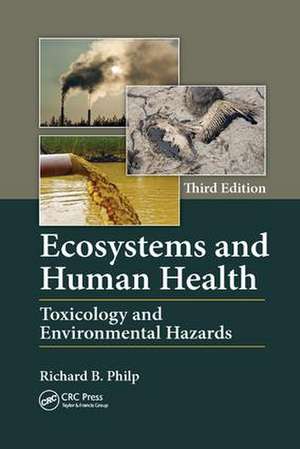 Ecosystems and Human Health: Toxicology and Environmental Hazards, Third Edition de Richard B. Philp