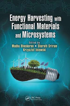 Energy Harvesting with Functional Materials and Microsystems de Madhu Bhaskaran