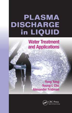 Plasma Discharge in Liquid: Water Treatment and Applications de Yong Yang