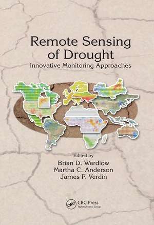 Remote Sensing of Drought: Innovative Monitoring Approaches de Brian D. Wardlow