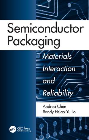 Semiconductor Packaging: Materials Interaction and Reliability de Andrea Chen