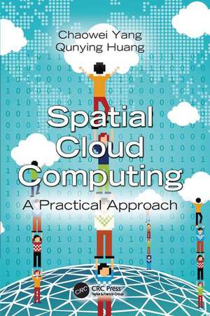 Spatial Cloud Computing: A Practical Approach de Chaowei Yang