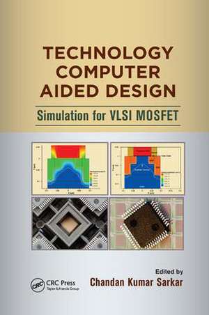 Technology Computer Aided Design: Simulation for VLSI MOSFET de Chandan Kumar Sarkar