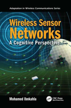 Wireless Sensor Networks: A Cognitive Perspective de Mohamed Ibnkahla