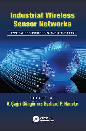 Industrial Wireless Sensor Networks: Applications, Protocols, and Standards de V. Çağrı Güngör