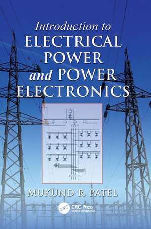 Introduction to Electrical Power and Power Electronics de Mukund R. Patel